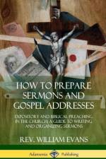 How to Prepare Sermons and Gospel Addresses af REV William Evans