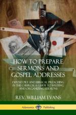 How to Prepare Sermons and Gospel Addresses af REV William Evans