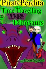 Pirate Perdita and the Time Travelling Zombie Dinosaurs...from Space! af Mir Foote