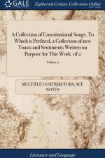 Collection of Constitutional Songs. to Which Is Prefixed, a Collection of New Toasts and Sentiments Written on Purpose for This Work. of 2; Volume 2 af Multiple Contributors