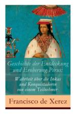 Geschichte der Entdeckung und Eroberung Perus af Francisco De Xerez