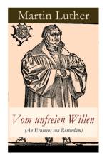 Vom unfreien Willen (An Erasmus von Rotterdam) af Martin Luther