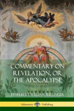Commentary on Revelation, or the Apocalypse af Ethelbert William Bullinger