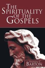 The Spirituality of the Gospels af Reader Stephen C Barton