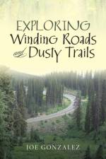 Exploring Winding Roads and Dusty Trails af Joe Gonzalez