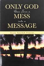 Only God Can Turn a Mess Into a Message af Tessie Yanchak-Fraysur