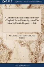 Collection of Tracts Relative to the law of England, From Manuscripts, now First Edited by Francis Hargrave, ... Vol.I af Multiple Contributors
