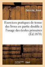 Exercices pratiques de tenue des livres en partie double a l'usage des ecoles primaires af Detriche