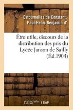Etre utile, discours de la distribution des prix du Lycee Janson de Sailly af Estournelles De Constant