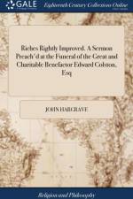 Riches Rightly Improved. A Sermon Preach'd at the Funeral of the Great and Charitable Benefactor Edward Colston, Esq af John Hargrave