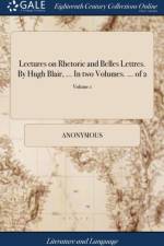 Lectures on Rhetoric and Belles Lettres. By Hugh Blair, ... In two Volumes. ... of 2; Volume 1 af Anonymous