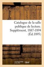 Catalogue de la Salle Publique de Lecture. Supplement, 1887-1894 af Bibliotheque Nationale (France)