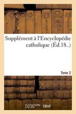 Supplement A l'Encyclopedie Catholique. Tome 2 af Joseph Chantrel