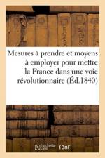 Mesures a prendre et moyens a employer pour mettre la France dans une voie revolutionnaire af Sans Auteur