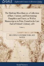 Harleian Miscellany Or, a Collection of Rare, Curious, and Entertaining Pamphlets and Tracts, as Well in Manuscript as in Print, Found in the Late Earl of Oxford's Library. of 8; Volume 4 af Multiple Contributors