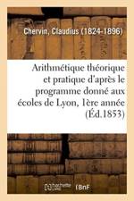Arithmetique Theorique Et Pratique d'Apres Le Programme Donne Aux Ecoles de Lyon af Claudius Chervin