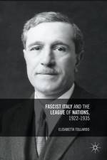 Fascist Italy and the League of Nations, 1922-1935 af Elisabetta Tollardo