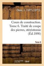 Cours de construction. Tome 6. Traite de coupe des pierres, stereotomie af Chaix-J
