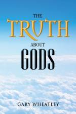Truth about Gods af Gary Wheatley