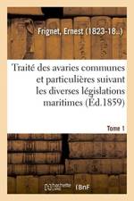 Traite Des Avaries Communes Et Particulieres Suivant Les Diverses Legislations Maritimes. Tome 1 af Ernest Frignet