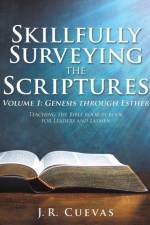 Skillfully Surveying the Scriptures Volume 1 af J R Cuevas