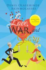Love, War, and Glory af Denis Olasehinde Akinmolasire
