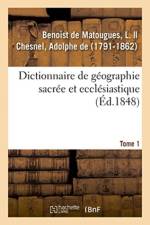 Dictionnaire de Geographie Sacree Et Ecclesiastique. Tome 1 af L Benoist de Matougues