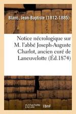 Notice necrologique sur M. l'abbe Joseph-Auguste Charlot, ancien cure de Laneuvelotte af Blanc-J