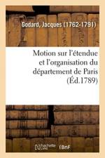 Motion sur l'etendue et l'organisation du departement de Paris af GODARD-J