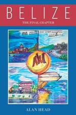 Belize - The Final Chapter (Viva Mexico! - And Other Assorted Love Songs) af Alan Head