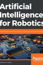 Artificial Intelligence for Robotics af Francis X. Govers