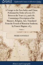Voyage to the East-Indies and China; Performed by Order of Lewis XV. Between the Years 1774 and 1781. Containing a Description of the Manners, Religion, Arts, Translated from the French of Monsieur Sonherat, by Francis Magnus. of 3; Volume 2 af Pierre Sonnerat