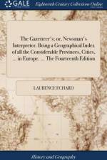 The Gazetteer's; or, Newsman's Interpreter. Being a Geographical Index of all the Considerable Provinces, Cities, ... in Europe. ... The Fourteenth Edition