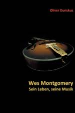 Wes Montgomery - Sein Leben, seine Musik af Oliver Dunskus