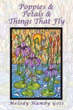 Poppies & Petals & Things That Fly af Melody Hamby Goss
