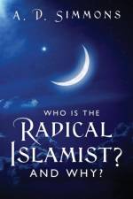 Who Is the Radical Islamist? and Why? af A D Simmons