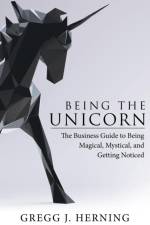 Being the Unicorn af Gregg J Herning