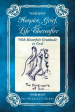 Hospice, Grief, and Life Thereafter af Dr Sherri Lynn Bures