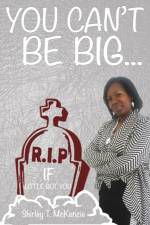 You Can't Be BIG If little Got You! af Shirley T McKenzie
