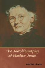Autobiography of Mother Jones af Mother Jones
