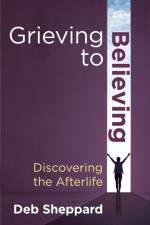 Grieving to Believing af Deb Sheppard