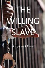 The Willing Slave af Kingsley Onwu
