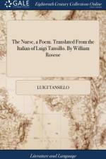 The Nurse, a Poem. Translated From the Italian of Luigi Tansillo. By William Roscoe