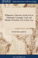 Williamson's Directory, for the City of Edinburgh, Canongate, Leith, and Suburbs; From June 1778, to June 1779. af Peter Williamson