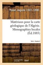 Materiaux Pour La Carte Geologique de l'Algerie. Serie 1. Numero 2. Monographies Locales af Auguste Pomel