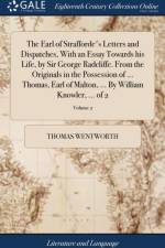 Earl of Strafforde's Letters and Dispatches, with an Essay Towards His Life, by Sir George Radcliffe. from the Originals in the Possession of ... Thomas, Earl of Malton, ... by William Knowler, ... of 2; Volume 2 af Thomas Wentworth
