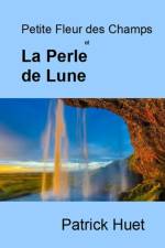 Petite Fleur des Champs et La Perle de Lune af Patrick Huet