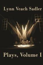 Plays, Volume I af Lynn Veach Sadler
