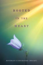 Rooted in the Heart af Beverley R Beckford