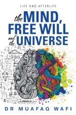 Mind, Free Will, and the Universe af Muafaq Wafi